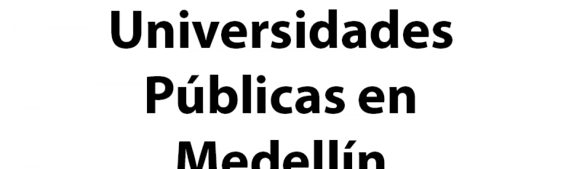 Estas son las universidades públicas en Medellín y el Área Metropolitana